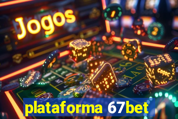 plataforma 67bet